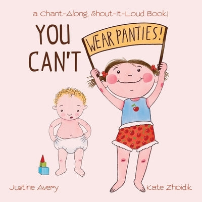 You Can't Wear Panties!: a Chant-Along, Shout-It-Loud Book! by Avery, Justine