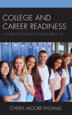 College and Career Readiness: A Guide for School Counselors K-12 by Moore-Thomas, Cheryl