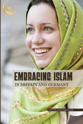 Embracing Islam in Britain and Germany by Schuhmacher, Dieter