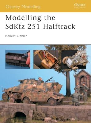 Modelling the Sdkfz 251 Halftrack by Oehler, Robert