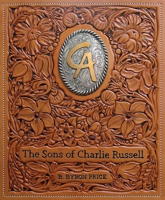 The Sons of Charlie Russell: Celebrating Fifty Years of the Cowboy Artists of America by Price, B. Byron