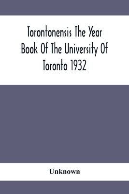 Torontonensis The Year Book Of The University Of Toronto 1932 by Unknown