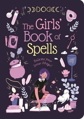 The Girls' Book of Spells: Release Your Inner Magic! by Elliot, Rachel