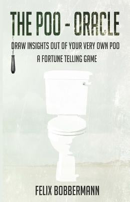 The Poo - Oracle: Draw insights out of your very own poo. A fortune telling game by Bobbermann, Felix