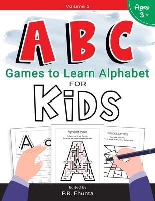 ABC Games to Learn Alphabet for Kids, Volume 5: for Ages 3+ Activity Workbook by Fhunta, P. R.