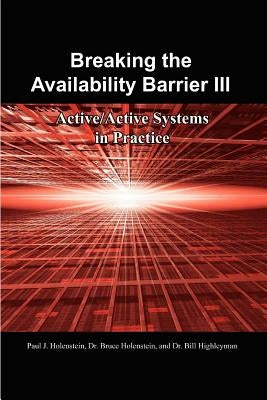 Breaking the Availability Barrier III: Active/Active Systems in Practice by Holenstein, Paul J.