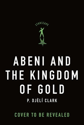 Abeni and the Kingdom of Gold by Clark, P. Djèlí