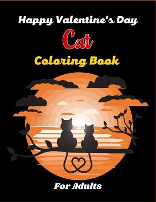 Happy Valentine's Day Cat Coloring Book For Adults: Fun Adults Coloring Book Featuring With Funny, Cute And Realistic Cat (Beautiful gifts for Adults) by Publications, Ensumongr