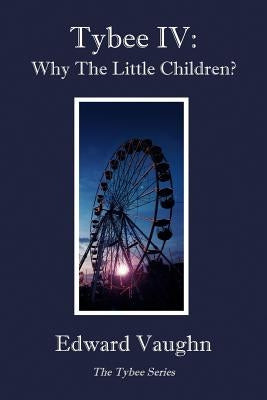 Tybee IV: Why The Little Children? by Vaughn, Edward