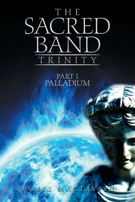 The Sacred Band Trinity: Part 1 Palladium by Mactavish, James