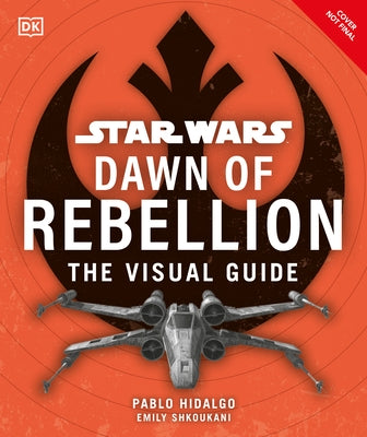 Star Wars Dawn of Rebellion the Visual Guide by DK