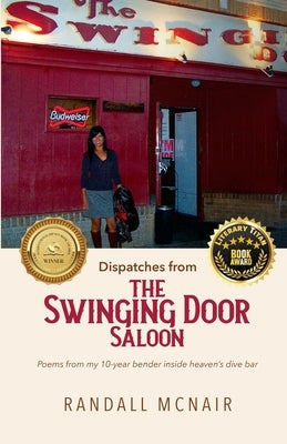 Dispatches from the Swinging Door Saloon: Poems from my 10-year bender inside heaven's dive bar by McNair, Randall J.