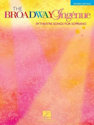 The Broadway Ingenue Edition: 39 Theatre Songs for Soprano by Hal Leonard Corp