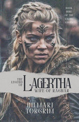 The Legend of Lagertha: Wife of Ragnar by Torgrim, Hilmarj