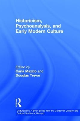 Historicism, Psychoanalysis, and Early Modern Culture by Mazzio, Carla