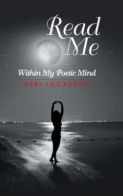 Read Me: Within My Poetic Mind by Locascio, Debi