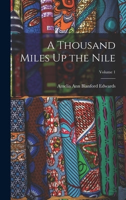 A Thousand Miles Up the Nile; Volume 1 by Edwards, Amelia Ann Blanford