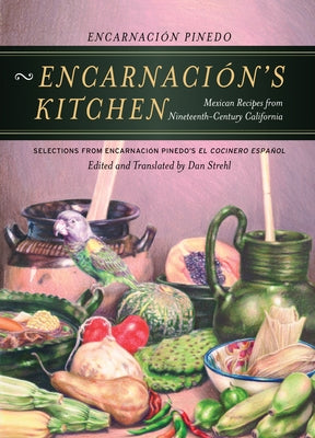 Encarnación's Kitchen: Mexican Recipes from Nineteenth-Century California Volume 9 by Pinedo, Encarnación