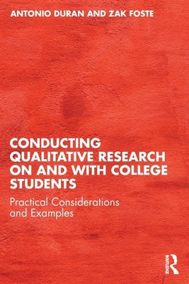 Conducting Qualitative Research on and with College Students: Practical Considerations and Examples by Duran, Antonio