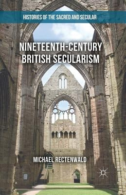 Nineteenth-Century British Secularism: Science, Religion and Literature by Rectenwald, Michael