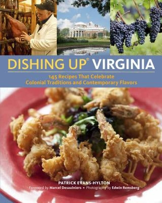 Dishing Up: Virginia: 145 Recipes That Celebrate Colonial Traditions and Contemporary Flavors by Evans-Hylton, Patrick