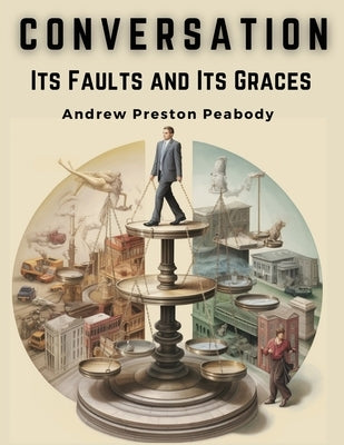 Conversation: Its Faults and Its Graces by Andrew Preston Peabody