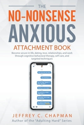 The No Nonsense Anxious Attachment Book by Chapman, Jeffrey C.