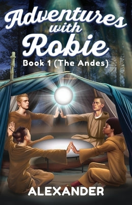 Adventures with Robie: Book 1 (The Andes) by Alexander