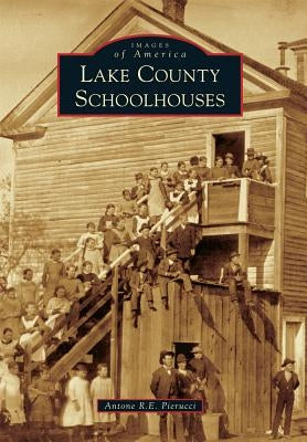 Lake County Schoolhouses by Pierucci, Antone R. E.