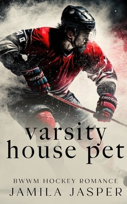 Varsity House Pet: BWWM Dark Hockey Romance by Jasper, Jamila