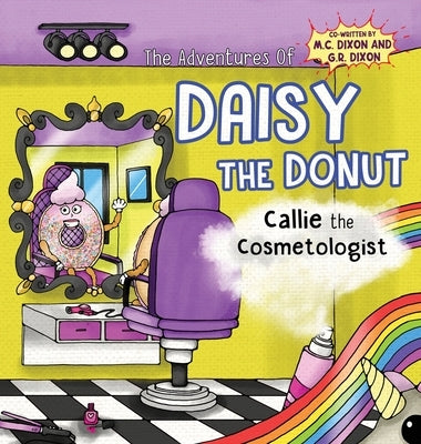 The Adventures of Daisy the Donut: Callie the Cosmetologist by Dixon, M. C.