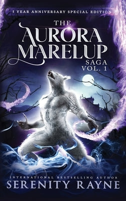 The Aurora Marelup Complete Saga Omnibus Vol 1: Five Year Anniversary Special Edition by Rayne, Serenity