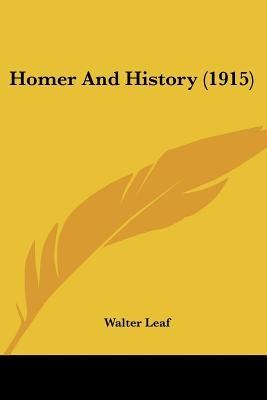 Homer And History (1915) by Leaf, Walter