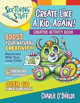 Sketching Stuff - Create Like a Kid Again!: Creative Activity Book by O'Shields, Charlie