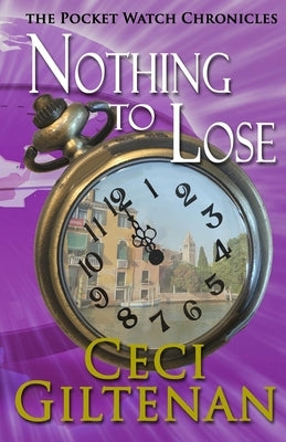 Nothing to Lose: The Pocketwatch Chronicles by Giltenan, Ceci