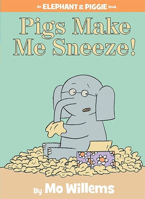 Pigs Make Me Sneeze! (an Elephant and Piggie Book) by Willems, Mo