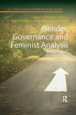 Gender, Governance and Feminist Analysis: Missing in Action? by Hudson, Christine M.