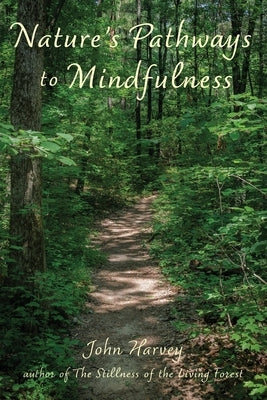 Nature's Pathways to Mindfulness by Harvey, John