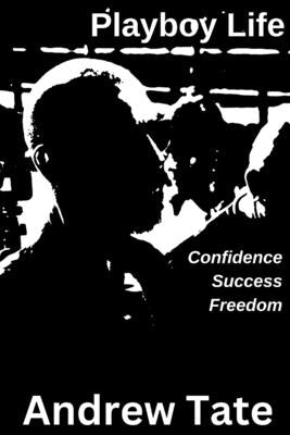 Playboy Life: Confidence, Success, and Freedom by Tate, Andrew