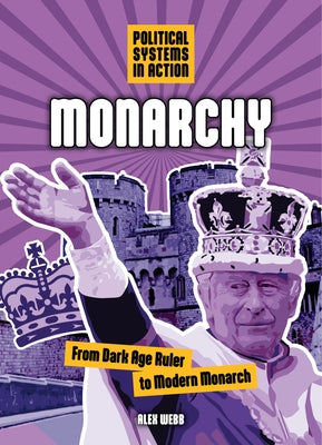 Monarchy: From Dark Age Ruler to Modern Monarch by Webb, Alex