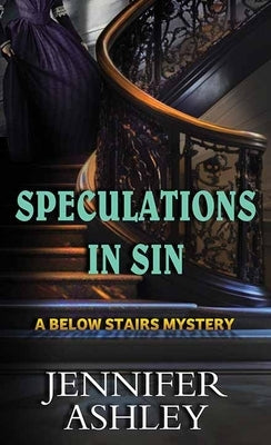 Speculations in Sin: A Below Stairs Mystery by Ashley, Jennifer