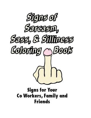 Signs of Sarcasm, Sass, and Silliness Coloring Book: Signs for Your Co Workers: Signs for Your Co Workers, Family and Friends by Beinhauer, M. E.