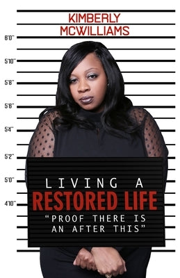 Living A Restored Life: Proof There Is An After This by McWilliams, Kimberly V.