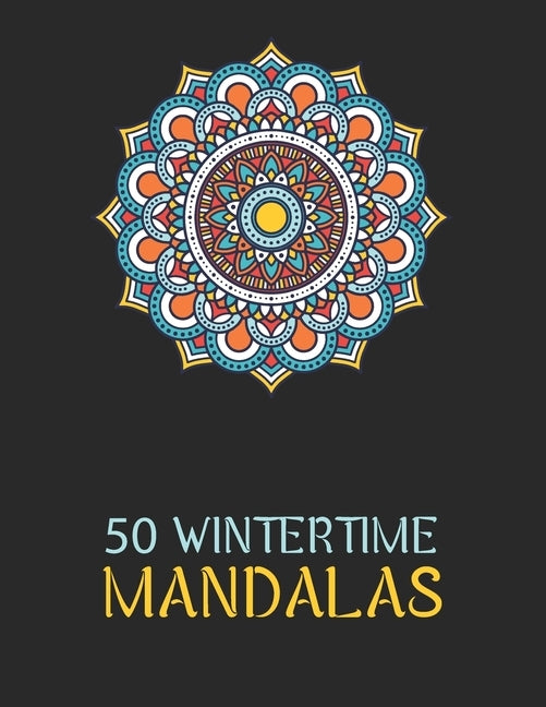 50 Wintertime Mandalas: An Adorable Winter Coloring Book, Featuring Christmas Season Mandala Art by Publishing, Laalpiran