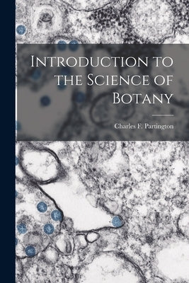 Introduction to the Science of Botany by Partington, Charles F.