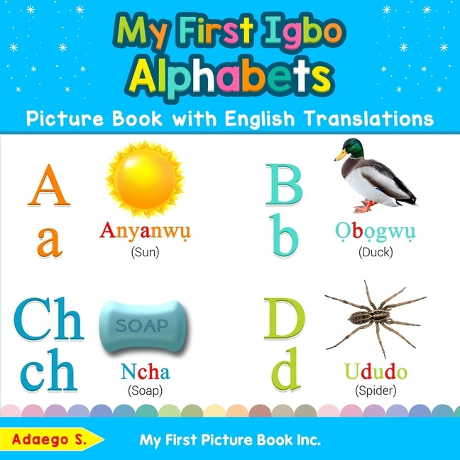 My First Igbo Alphabets Picture Book with English Translations: Bilingual Early Learning & Easy Teaching Igbo Books for Kids by S, Adaego