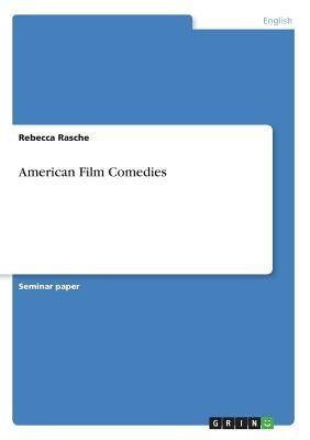 American Film Comedies by Rasche, Rebecca