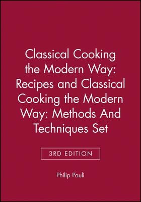 Classical Cooking the Modern Wayrecipes 3e & Clasical Cooking the Modern Way: Methods and Techniques 3e Set by Pauli, Philip