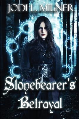 Stonebearer's Betrayal by Milner, Jodi L.