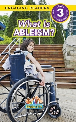 What is Ableism?: Working Towards Equality (Engaging Readers, Level 3) by Lee, Ashley